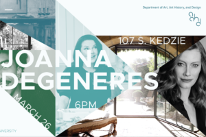 Promotional graphic with a geometric collage design featuring a portrait of Joanna DeGeneres, interior views of a building, and overlaid text reading “Joanna DeGeneres,” “6 PM March 26,” and “107 S. Kedzie,” promoting a Department of Art, Art History, and Design event.